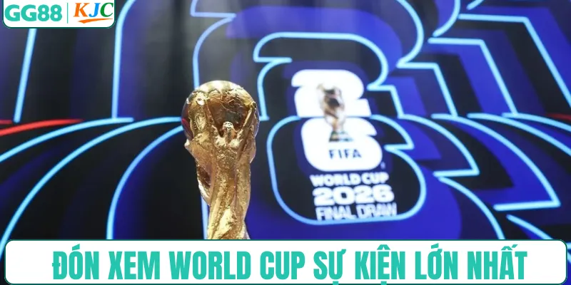 Đón xem World Cup sự kiện lớn nhất thế giới