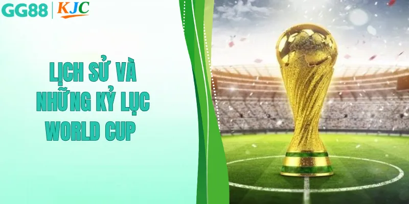 Lịch sử và những kỷ lục World Cup qua các năm