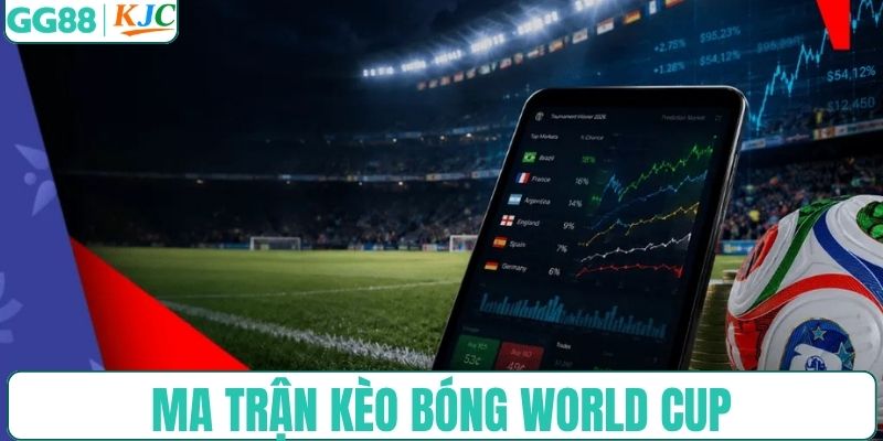 Ma trận kèo cược World Cup